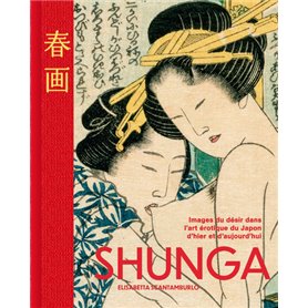 Shunga - Les images du désir dans l'art érotique japonais d'hier et d'aujourd'hui