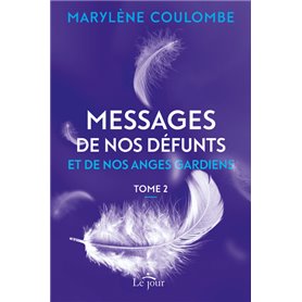 Messages de nos défunts et de nos anges gardiens- Tome 2