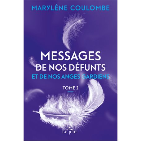 Messages de nos défunts et de nos anges gardiens- Tome 2