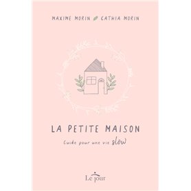 La petite maison - Guide pour une vie slow