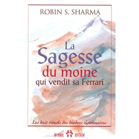 La sagesse du moine qui vendit sa Ferrari - Les huit rituels des leaders visionnaires