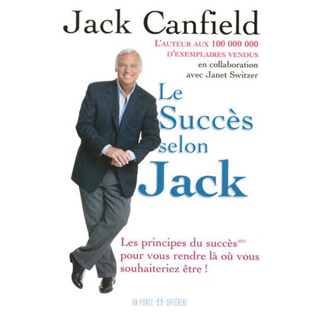 Le succès selon Jack - Les principes du succès pour vous rendre là ou vous souhaiteriez être