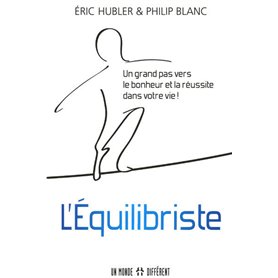 L'équilibriste - Un grand pas vers le bonheur et la réussite dans votre vie !