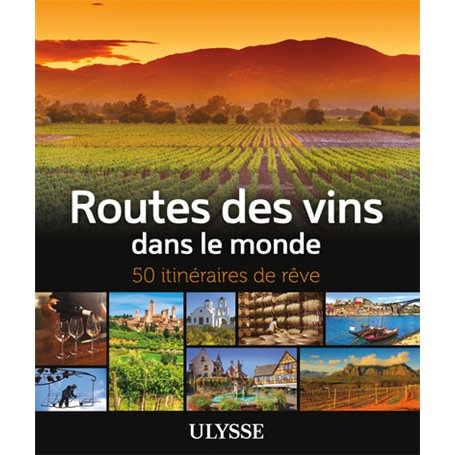 Routes des vins dans le monde - 50 itinéraires de rêve