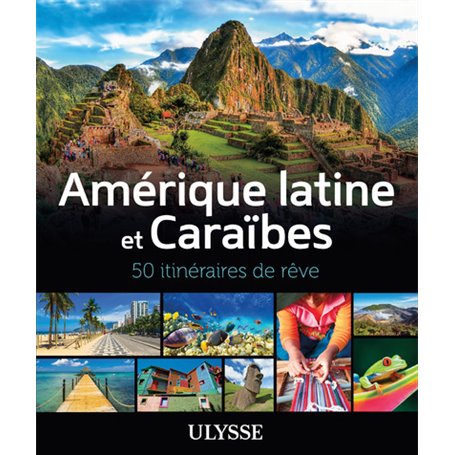 Amérique latine et Caraïbes - 50 itinéraires de rêve