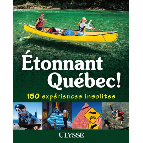 Etonnant Québec - 150 expériences insolites