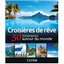 Croisières de rêve 50 itinéraires autour du monde