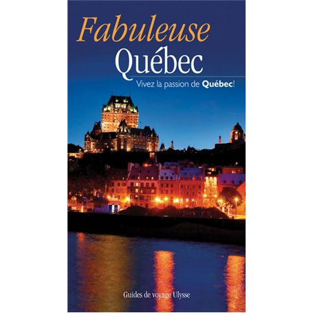 Fabuleuse Quebec - Vivez la passion du Quebec !