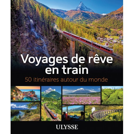 Voyages de rêve en train - 50 itinéraires autour du monde