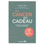 Un cancer en cadeau - Comprendre et agir : 100 conseils et thérapies complémentaires.