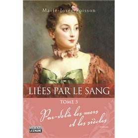 Liées par le sang - tome 3 Par-délà les mers et les siècles