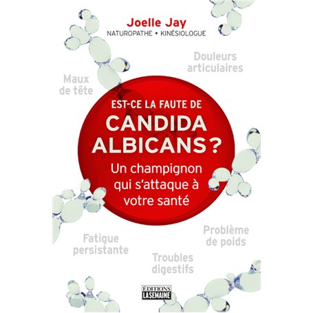 Est-ce la faute du candidat albicans ? - Un champignon qui s'attaque à votre santé