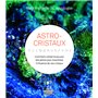 Astro-cristaux - Comment utiliser le pouvoir des astres pour maximiser l'influence de vos cristaux