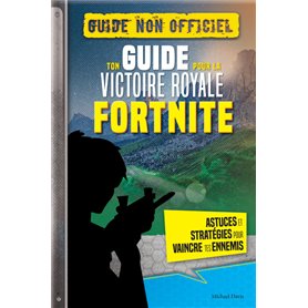FORTNITE - Ton guide pour la Victoire Royale