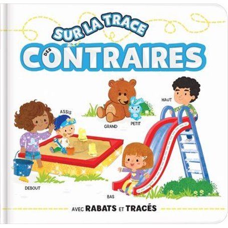 Sur la trace des contraires - Effets matières, tracés et rabats - Tout-carton dès 18 mois