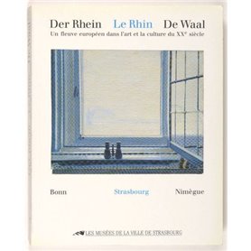 Der Rhein- le Rhin- de Waal. Un fleuve européen dans l'art et la culture du 20è siècle