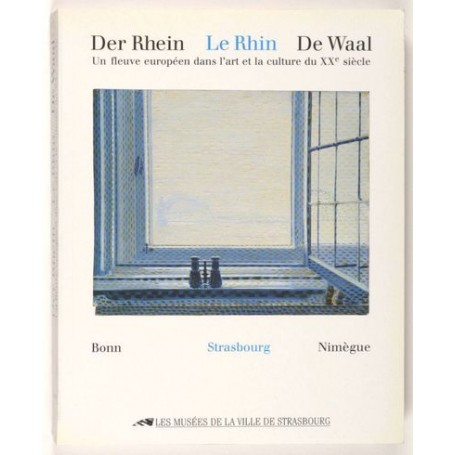 Der Rhein- le Rhin- de Waal. Un fleuve européen dans l'art et la culture du 20è siècle