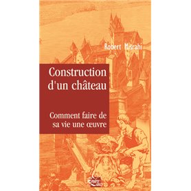 Construction d'un château, comment faire de sa v ie une oeuvre