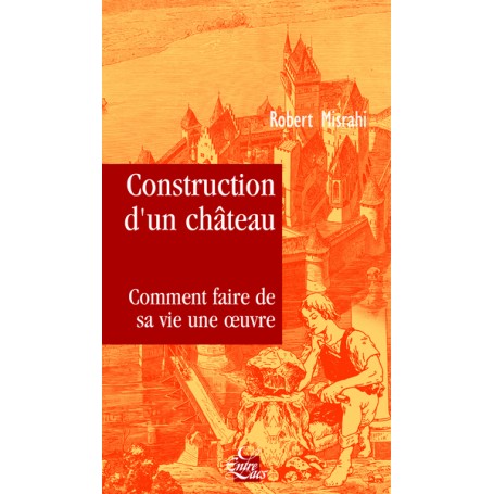 Construction d'un château, comment faire de sa v ie une oeuvre