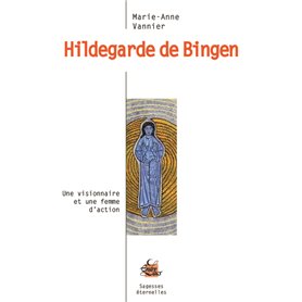 Hildegarde de Bingen, Une visionnaire et une femme d'action