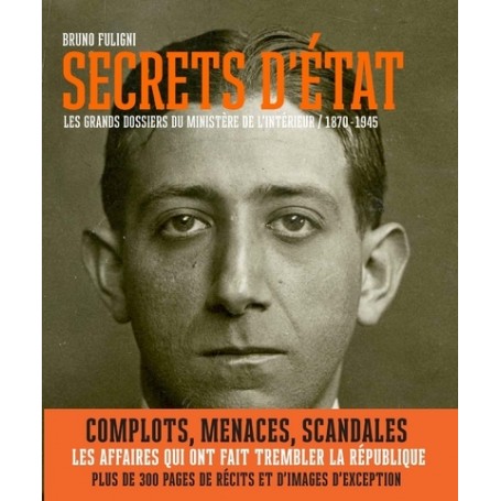 Secrets d'Etat - Les grands dossiers du ministère de l'Intérieur (1870-1945)