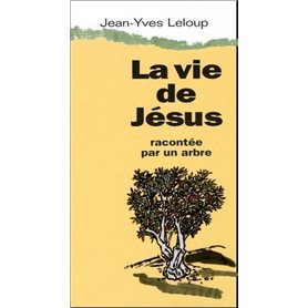 La vie de Jésus racontée par un arbre