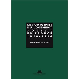 Les Origines du logement social en France. 1850-1914