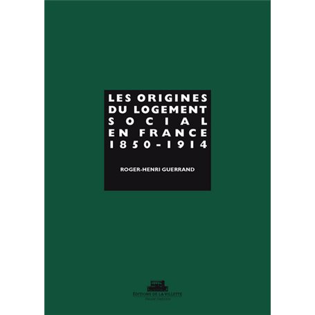 Les Origines du logement social en France. 1850-1914