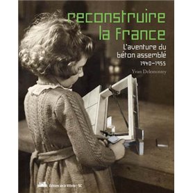 Reconstruire la France, l'aventure du béton assemblé, 1940-1955