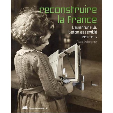 Reconstruire la France, l'aventure du béton assemblé, 1940-1955