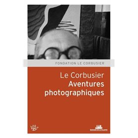 Le Corbusier. Aventures photographiques