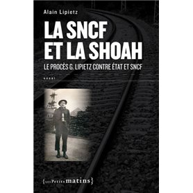 La SNCF et la Shoah. Le procès G. Lipietz contre État et SNCF