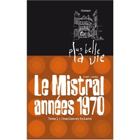 Plus belle la vie T1 - Mistral, années 70. Charles et Roland