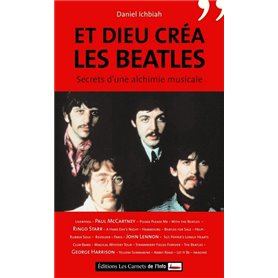 Et Dieu créa les Beatles. Secret d'une alchimie musicale