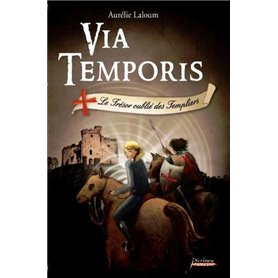 Via Temporis - tome 02 - Le trésor oublié des Templiers - Tome 2