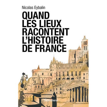 Quand les lieux racontent l'Histoire de France