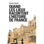 Quand les lieux racontent l'Histoire de France