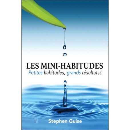 Les mini-habitudes - Petites habitudes, grands résultats !