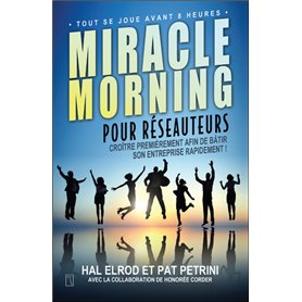 Miracle Morning pour réseauteurs - Croître premièrement afin de bâtir son entreprise rapidement !