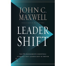 Leadershift - Les 11 changements essentiels auxquels tout leader doit se prêter