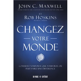 Changez votre monde - Comment n'importe qui, n'importe où peut faire une différence