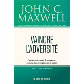 Vaincre l'adversité - Comment se servir de ses erreurs comme d'un tremplin vers le succès