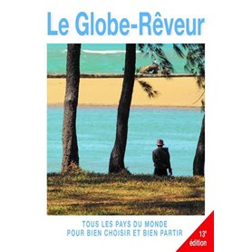 Le Globe-rêveur 13ed - Tous les pays du monde pour bien choisir et bien partir