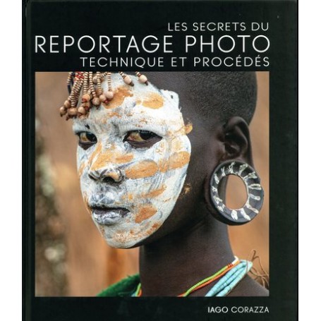 Les secrets du reportage photo - Technique et procédés