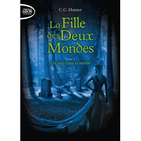 La fille des deux mondes - tome 1 Un pied dans la tombe