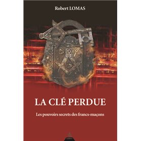 La clé perdue - Les pouvoirs secrets des francs-maçons