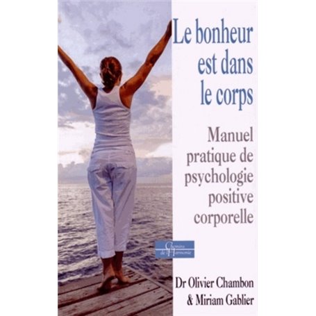 Le bonheur est dans le corps - Manuel pratique de psychologie positive corporelle