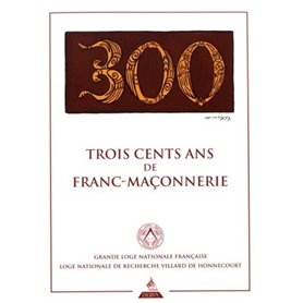 Trois cents ans de franc-maçonnerie