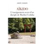Aïkido - L'enseignement secret d'un disciple de Morihei Ueshiba