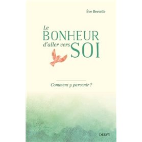 Le bonheur d'aller vers soi - Comment y parvenir ?